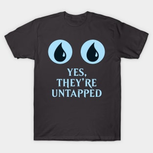 Yes They're Untapped T-Shirt